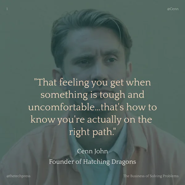 Cenn John, Founder of Hatching Dragons: &ldquo;That feeling you get when something is tough and uncomfortable&hellip;that&rsquo;s how to know you&rsquo;re actually on the right path.&rdquo;