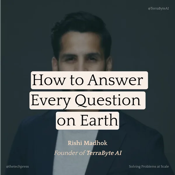 Rishi Madhok, Co-Founder and CEO of TerraByte AI: &ldquo;How to Answer Every Question on Earth&rdquo;